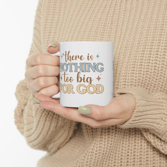 There is Nothing Too Big for GOD Ceramic Mug, 11oz